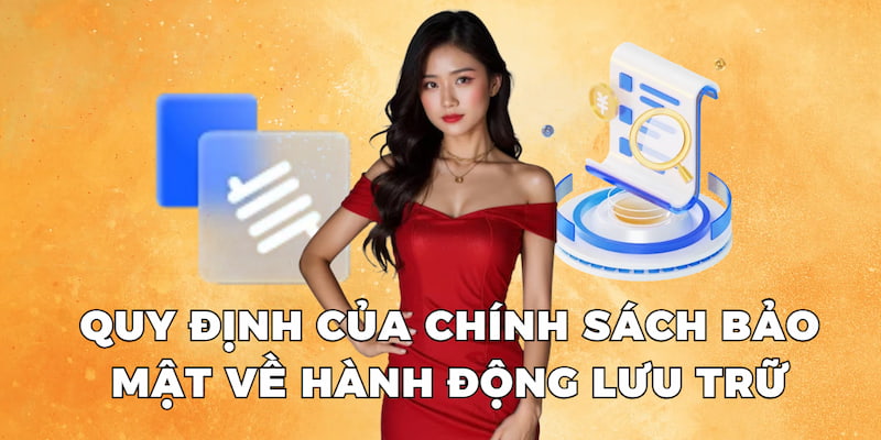 Quy định của chính sách bảo mật về hành động lưu trữ